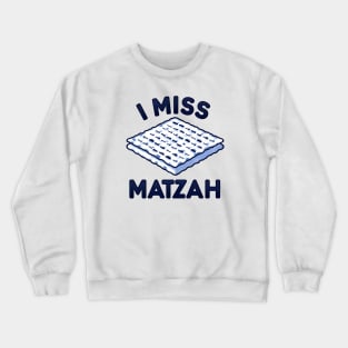 Funny Jewish Passover - I Miss Matzah Crewneck Sweatshirt